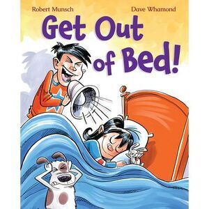 Get Out of Bed! (Revised Edition) -- Robert Munsch